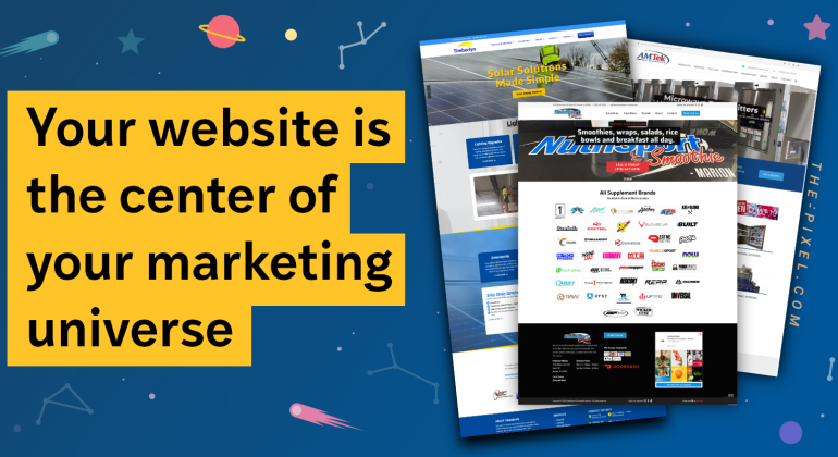 Your website is the center of your marketing universe